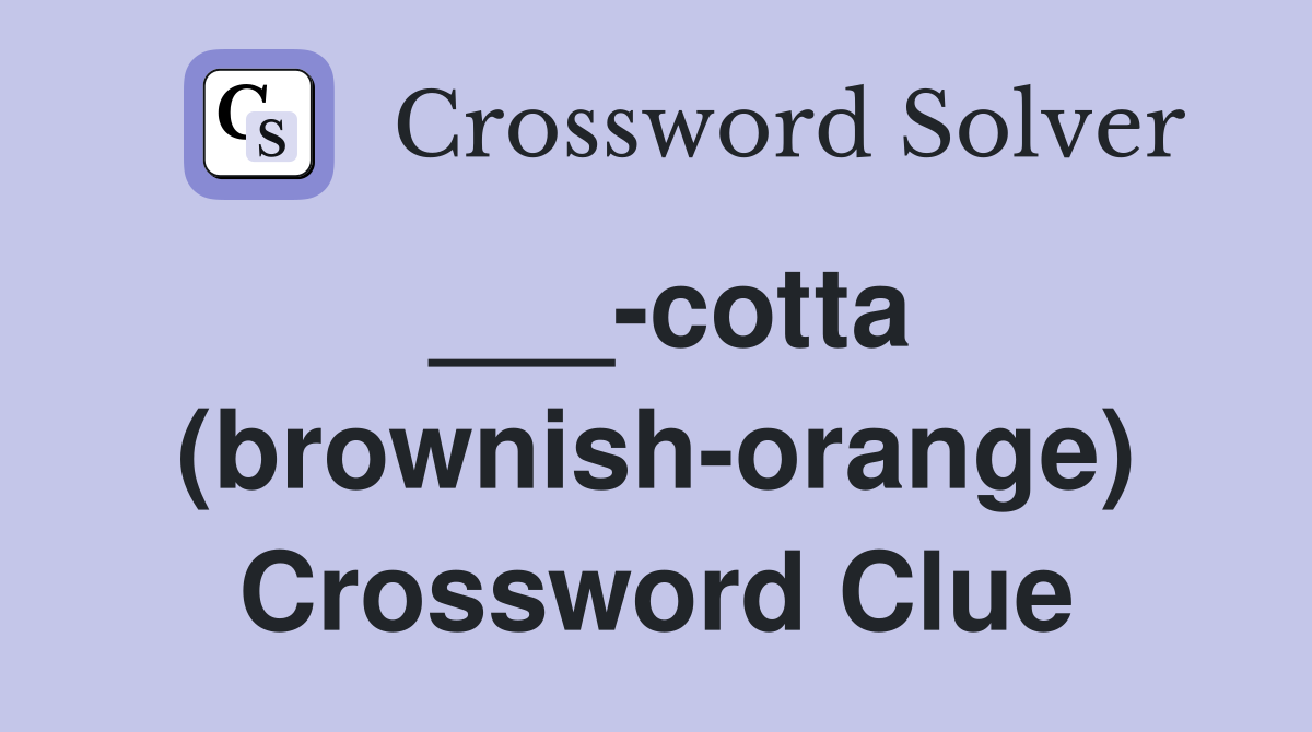 Cotta brownish orange crossword clue answers crossword solver